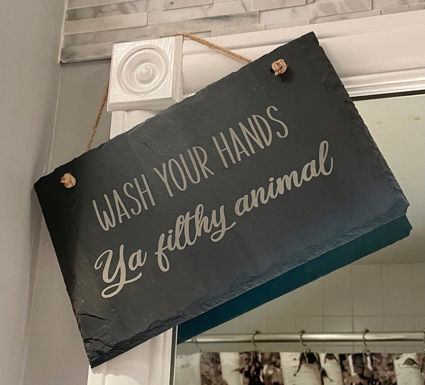 Wash Your Hands Ya Filthy Animal Sign