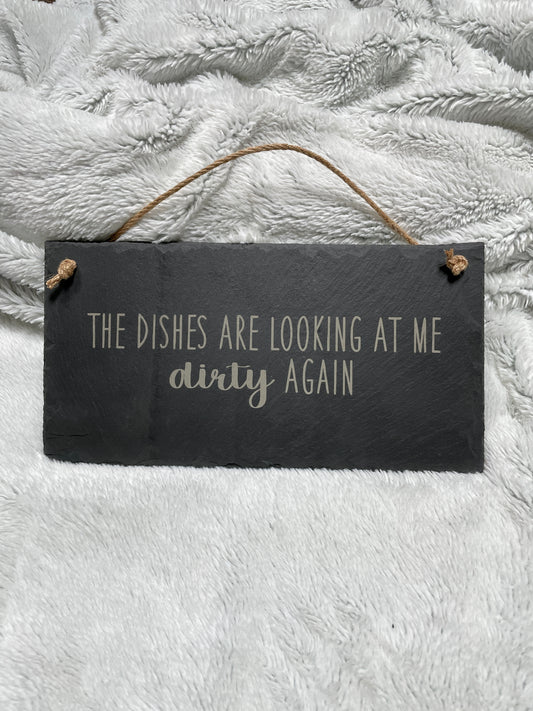 Dishes are Looking at Me Dirty Again Slate Sign